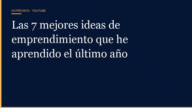 Las 7 mejores ideas de emprendimiento que he aprendido el último año